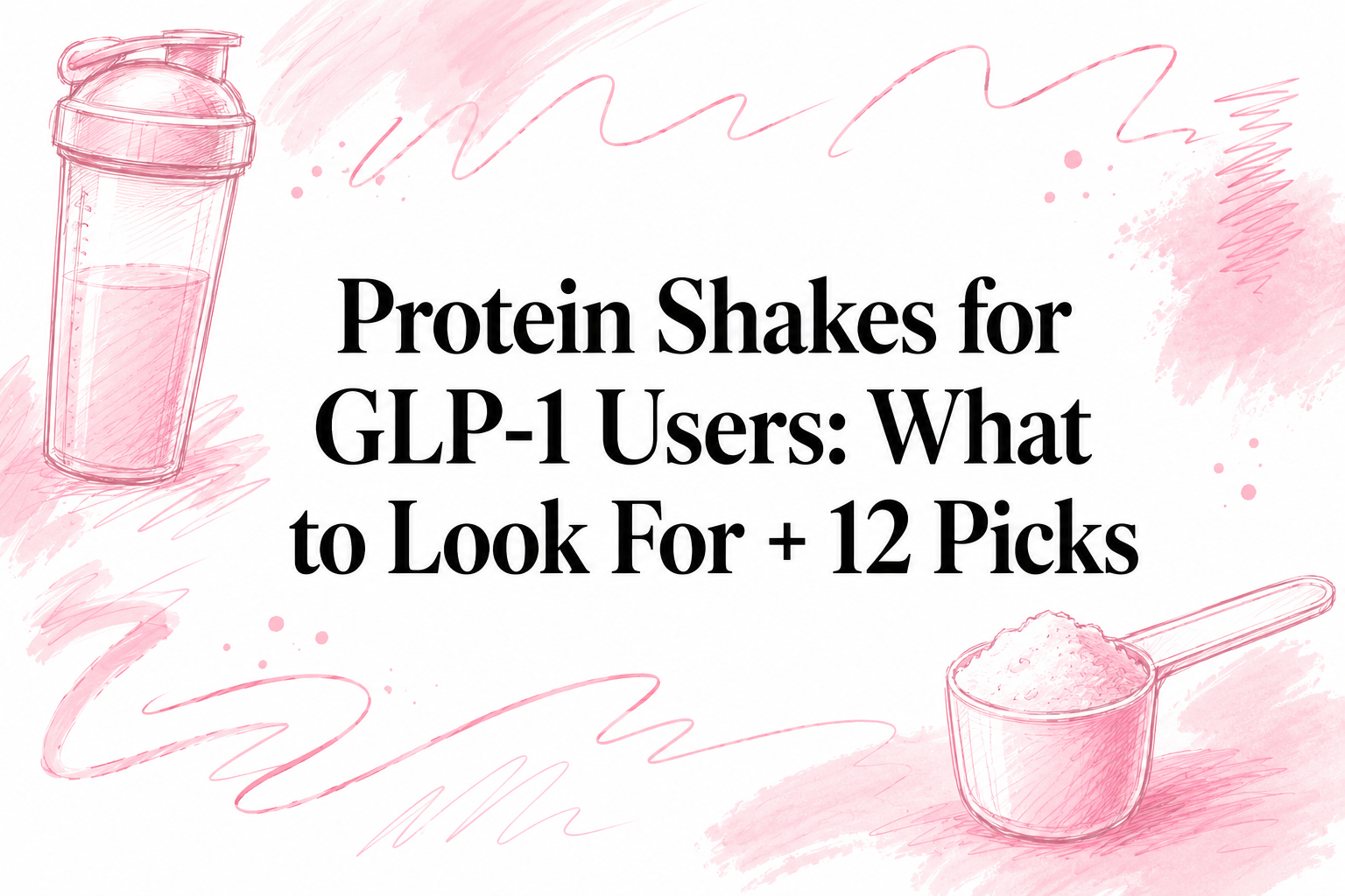 Protein Shakes for GLP-1 Users: What to Look For + 12 Picks