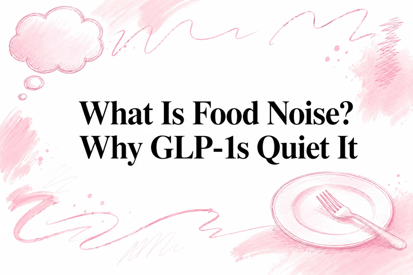 What Is Food Noise? Why GLP-1s Quiet It